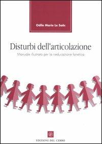 Disturbi dell'articolazione. Manuale illustrato per la rieducazione fonetica - Odile M. Le Saëc - Libro Edizioni del Cerro 2005 | Libraccio.it