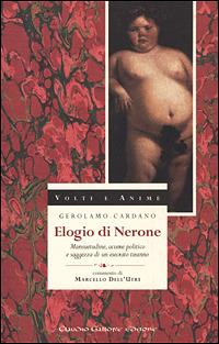 Elogio di Nerone. Mansuetudine, acume politico e saggezza di un esecrato tiranno - Girolamo Cardano - Libro Gallone 1998, Volti e anime | Libraccio.it