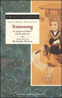 Xuan Zang. Un pellegrino buddhista sulla via della seta - Sally Hovey Wriggins - Libro Gallone 1998, L'uomo e gli infiniti | Libraccio.it