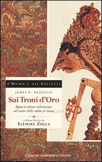 Sui troni d'oro. Il teatro delle ombre giavanesi - James Brandon - Libro Gallone 1998, L'uomo e gli infiniti | Libraccio.it