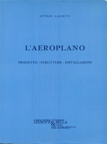 L' aeroplano. Progetto, strutture, installazioni - Attilio Lausetti - Libro Levrotto & Bella 1997 | Libraccio.it