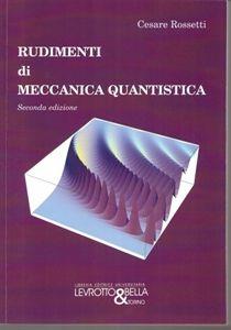 Rudimenti di meccanica quantistica - Cesare Rossetti - Libro Levrotto & Bella 2011 | Libraccio.it