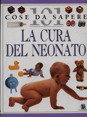La cura del neonato - Elizabeth Fenwick - Libro Calderini 1996, 101 cose da sapere | Libraccio.it