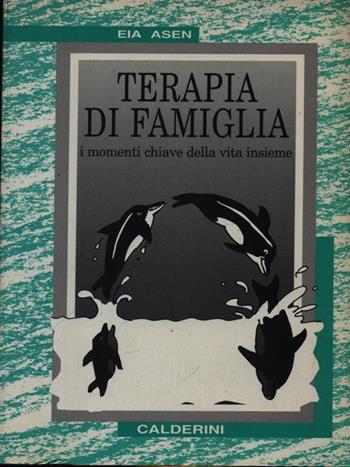 Terapia di famiglia. I momenti chiave della vita insieme - Eia Asen - Libro Calderini 1998, Il lago | Libraccio.it