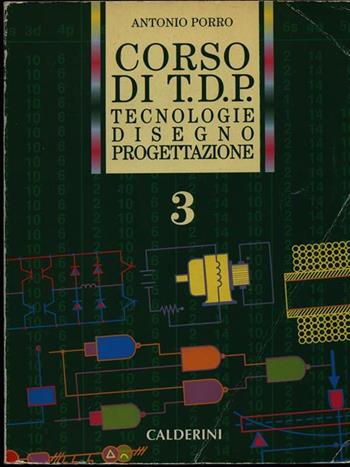 Corso di TDP. Tecnologia, disegno, progettazione. Vol. 3 - Antonio Porro - Libro Calderini 1999 | Libraccio.it