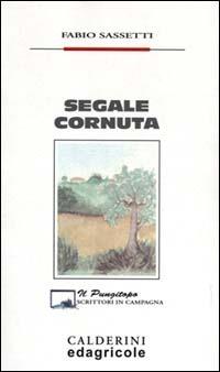Segale cornuta - Fabio Sassetti - Libro Calderini 2000, Il pungitopo. Scrittori di campagna | Libraccio.it