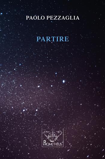 Partire - Paolo Pezzaglia - Libro Prometheus 2018, Eos | Libraccio.it