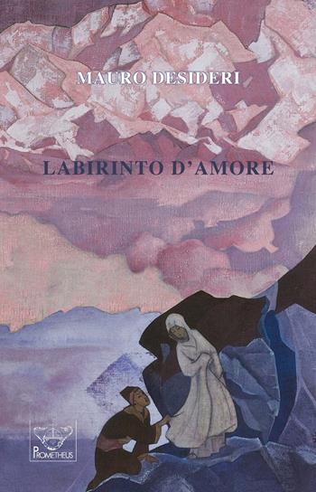 Labirinto d'amore - Mauro Desideri - Libro Prometheus 2018, Le rune | Libraccio.it