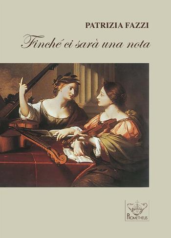 Finché ci sarà una nota - Patrizia Fazzi - Libro Prometheus 2018, Eos | Libraccio.it