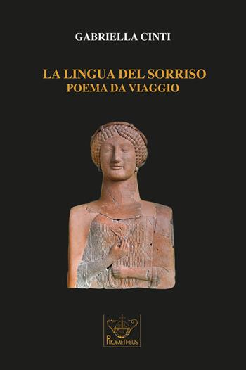La lingua del sorriso. Poema da viaggio - Gabriella Cinti - Libro Prometheus 2020, Eos | Libraccio.it