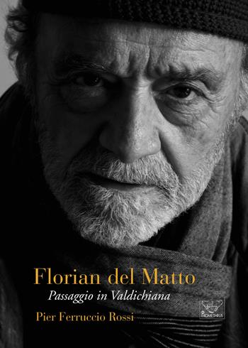 Florian del Matto. Passaggio in Val di Chiana - Pier Ferruccio Rossi - Libro Prometheus 2020, Le rune | Libraccio.it