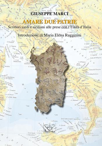 Amare due patrie. Scrittori sardi e siciliani alle prese con l'Unità d'Italia - Giuseppe Marci - Libro Prometheus 2019, Biblioteca universitaria italiana | Libraccio.it