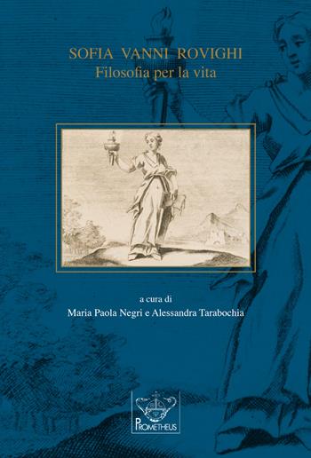 Sofia Vanni Rovighi. Filosofia per la vita - Sofia Vanni Rovighi - Libro Prometheus 2019, Donne nella storia | Libraccio.it