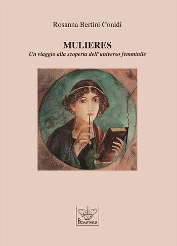 Mulieres. Un viaggio alla scoperta dell'universo femminile - Rosanna Bertini Conidi - Libro Prometheus 2019, Biblioteca universitaria italiana | Libraccio.it