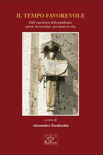 Il tempo favorevole. Dall'esperienza della pandemia: parole da ricordare, per amare la vita  - Libro Prometheus 2020, Ricordi e testimonianze | Libraccio.it