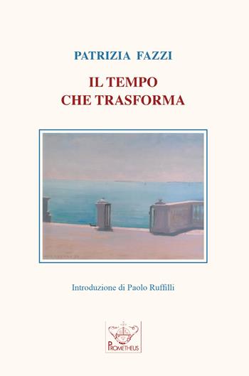 Il tempo che trasforma - Patrizia Fazzi - Libro Prometheus 2020, Eos | Libraccio.it