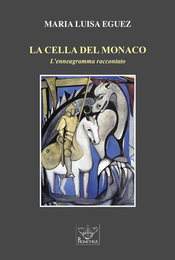 La cella del monaco. L'enneagramma raccontato - Maria Luisa Eguez - Libro Prometheus 2021, Gioia di vivere | Libraccio.it