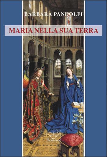 Maria nella sua terra - Barbara Pandolfi - Libro Prometheus 2021, Donne nella storia | Libraccio.it
