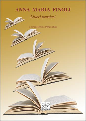 Anna Maria Finoli. Liberi pensieri  - Libro Prometheus 2022, Ricordi e testimonianze | Libraccio.it