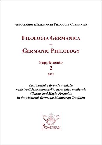 Filologia germanica. Supplemento. Incantesimi e formule magiche nella tradizione manoscritta germanica medievale-Germanic philology. Charms and Magic Formulas in the Medieval Germanic Manuscript Tradition (2021). Vol. 2  - Libro Prometheus 2022 | Libraccio.it