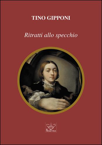 Ritratti allo specchio - Tino Gipponi - Libro Prometheus 2022, Ricordi e testimonianze | Libraccio.it