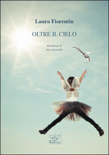 Oltre il cielo - Laura Fiorentin - Libro Prometheus 2022, Gioia di vivere | Libraccio.it