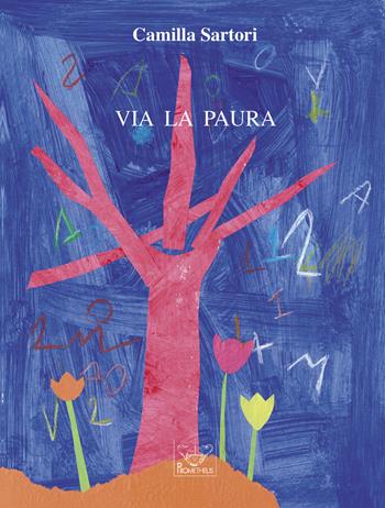 Via la paura - Camilla Sartori - Libro Prometheus 2023, Gioia di vivere | Libraccio.it