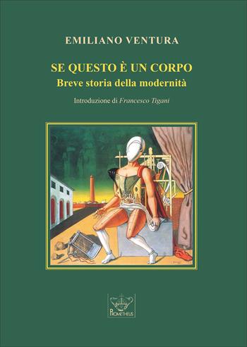 Se questo è un corpo. Breve storia della modernità - Emiliano Ventura - Libro Prometheus 2025, Biblioteca universitaria italiana | Libraccio.it