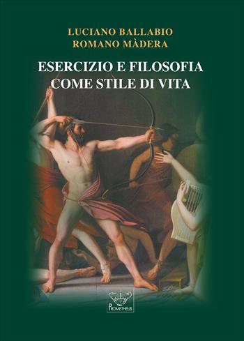 Esercizio e filosofia come stile di vita - Luciano Ballabio, Romano Màdera - Libro Prometheus 2025, Gioia di vivere | Libraccio.it
