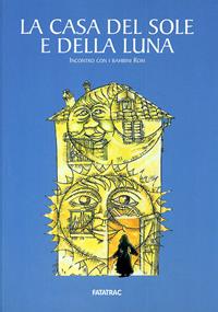 La casa del sole e della luna. Incontro con i bambini rom  - Libro Fatatrac 2007 | Libraccio.it