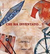 Chi ha inventato... ? - Ugo Vicic - Libro Fatatrac 1999 | Libraccio.it