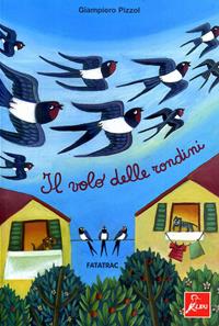 Il volo delle rondini. Ediz. illustrata - Giampiero Pizzol - Libro Fatatrac 2007, Fiabe a teatro | Libraccio.it