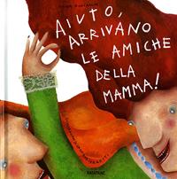 Aiuto, arrivano le amiche della mamma! - Silvia Roncaglia, Cristiana Cerretti - Libro Fatatrac 2008 | Libraccio.it
