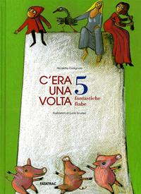 C'era una volta. 5 fantastiche fiabe - Nicoletta Codignola, Lucia Scuderi - Libro Fatatrac 2007, Grandi albi | Libraccio.it