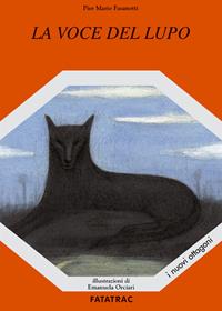 La voce del lupo - Pier Mario Fasanotti - Libro Fatatrac 2007, Gli ottagoni | Libraccio.it