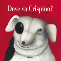 Dove va Crispino? - Maurizio A. Quarello, Lucie Müllerová - Libro Fatatrac 2007, Albi d'autore | Libraccio.it