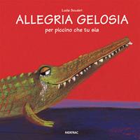 Allegria gelosia per piccino che tu sia - Lucia Scuderi - Libro Fatatrac 2007, Albi d'autore | Libraccio.it