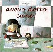 Avevo detto cane! Ediz. illustrata