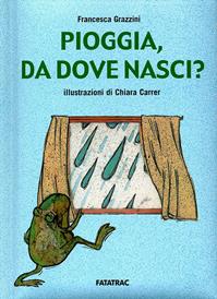 Pioggia, da dove nasci? Ediz. illustrata - Francesca Grazzini - Libro Fatatrac 2009, Dimmi come mai | Libraccio.it