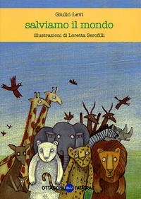 Salviamo il mondo - Giulio Levi - Libro Fatatrac 2009, Gli ottagoni | Libraccio.it