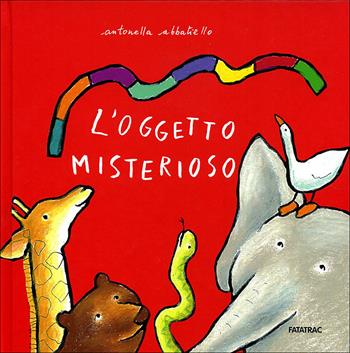 L'oggetto misterioso. Ediz. illustrata - Antonella Abbatiello - Libro Fatatrac 2009, Albi d'autore | Libraccio.it