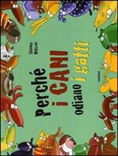 Perché i cani odiano i gatti. Ediz. illustrata