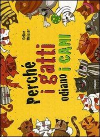 Perché i gatti odiano i cani. Ediz. illustrata - Céline Meisser - Libro Fatatrac 2010, Grandi albi | Libraccio.it