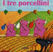 I tre porcellini. Ediz. illustrata