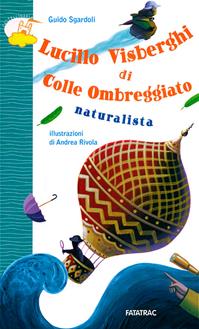 Lucillo Visberghi di colle ombreggiato naturalista - Guido Sgardoli - Libro Fatatrac 2011, Castelli in aria | Libraccio.it