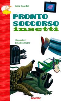 Pronto soccorso insetti - Guido Sgardoli - Libro Fatatrac 2011, Castelli in aria | Libraccio.it
