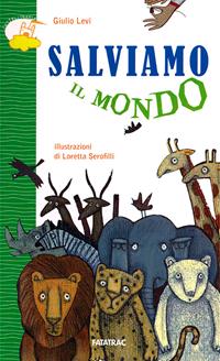 Salviamo il mondo - Giulio Levi - Libro Fatatrac 2011, Castelli in aria | Libraccio.it