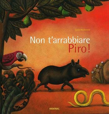 Non ti arrabbiare Piro - Lucie Müllerová - Libro Fatatrac 2012, Albi d'autore | Libraccio.it