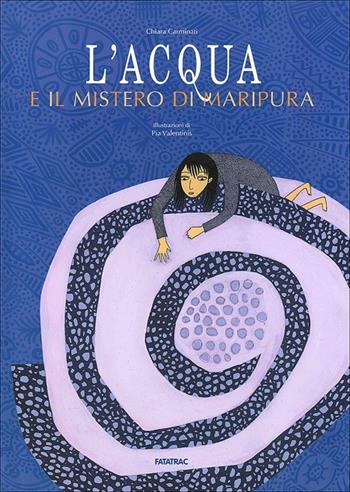 L'acqua e il mistero di Maripura. Ediz. illustrata - Chiara Carminati - Libro Fatatrac 2013, Grandi albi | Libraccio.it