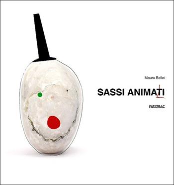 Sassi animati. Ediz. illustrata - Mauro Bellei - Libro Fatatrac 2013, Arte è un gioco | Libraccio.it